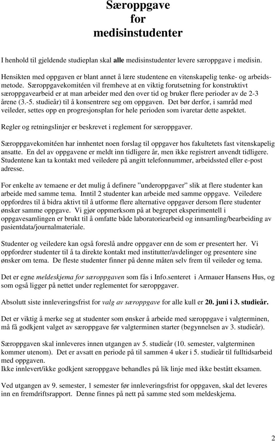 Særoppgavekomitéen vil fremheve at en viktig forutsetning for konstruktivt særoppgavearbeid er at man arbeider med den over tid og bruker flere perioder av de 2-3 årene (3.-5.