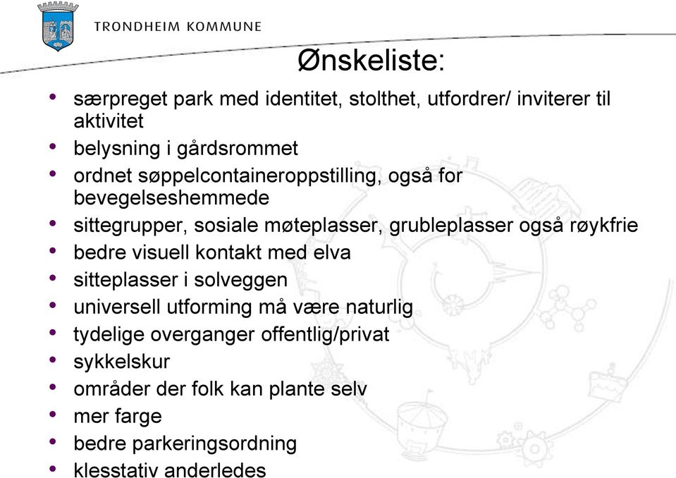 røykfrie bedre visuell kontakt med elva sitteplasser i solveggen universell utforming må være naturlig tydelige