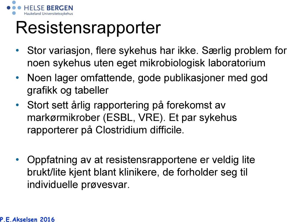 god grafikk og tabeller Stort sett årlig rapportering på forekomst av markørmikrober (ESBL, VRE).