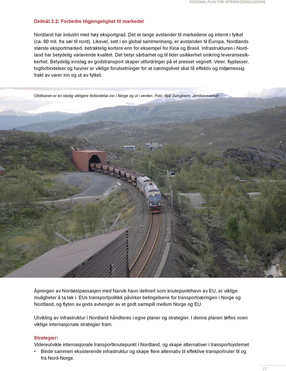 Infrastrukturen i Nordland har betydelig varierende kvalitet. Det betyr sårbarhet og til tider usikkerhet omkring leveransesikkerhet.