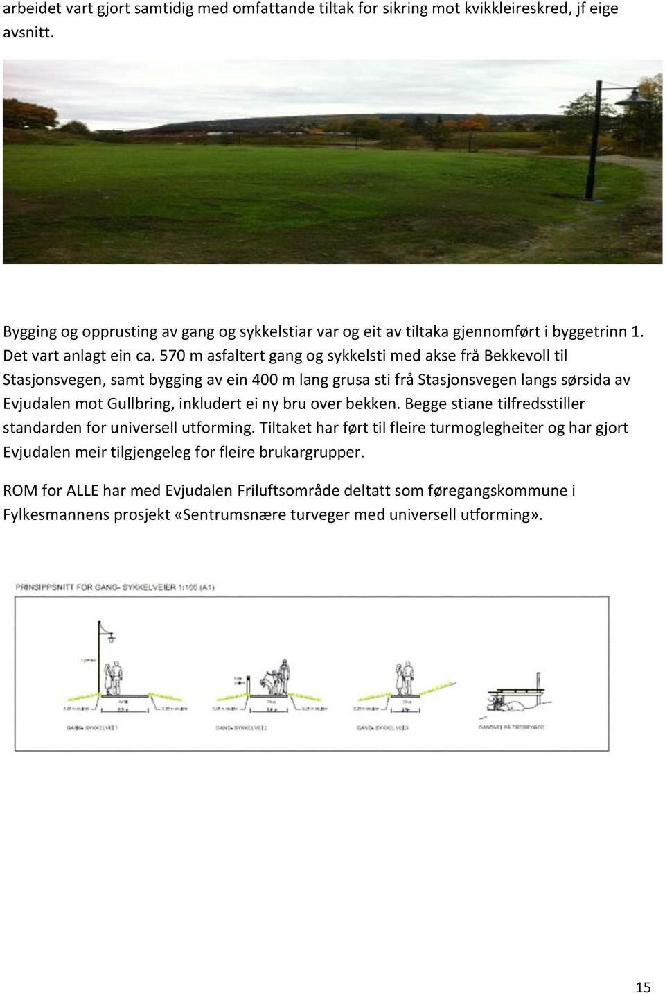 570 m asfaltert gang og sykkelsti med akse frå Bekkevoll til Stasjonsvegen, samt bygging av ein 400 m lang grusa sti frå Stasjonsvegen langs sørsida av Evjudalen mot Gullbring, inkludert ei