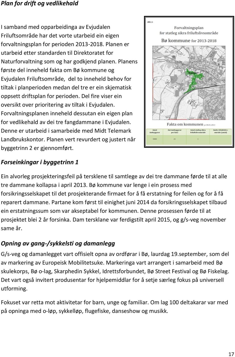 Planens første del inneheld fakta om Bø kommune og Evjudalen Friluftsområde, del to inneheld behov for tiltak i planperioden medan del tre er ein skjematisk oppsett driftsplan for perioden.