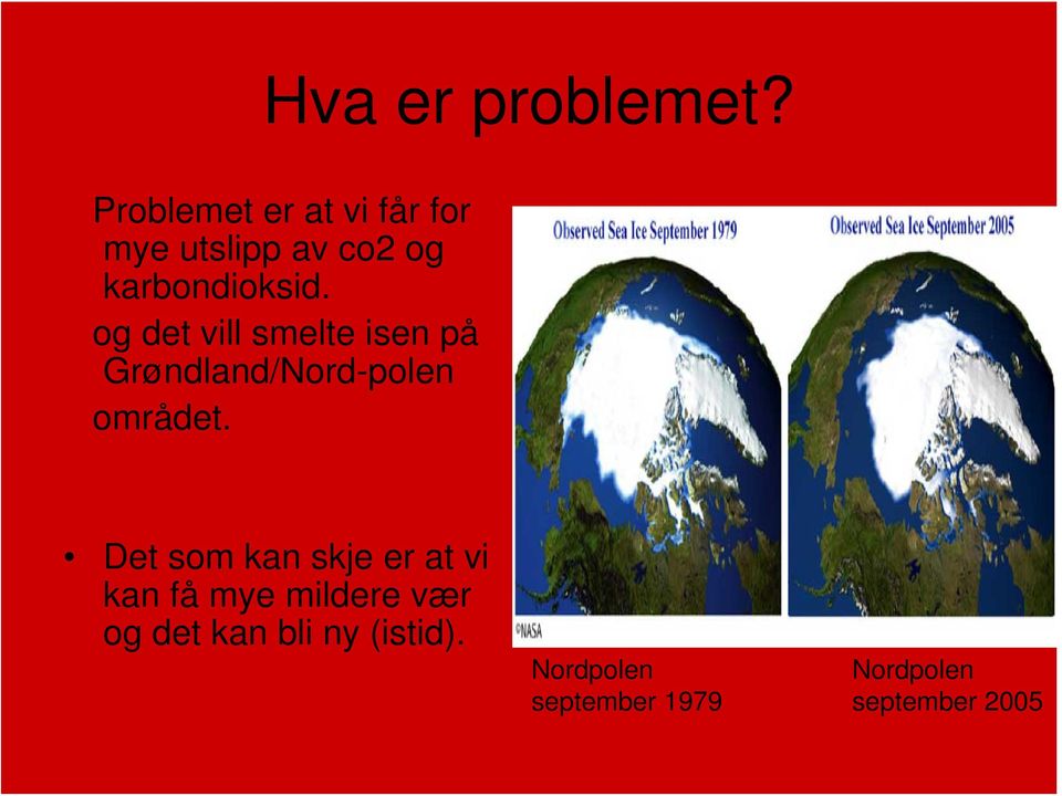 og det vill smelte isen på Grøndland/Nord-polen området.