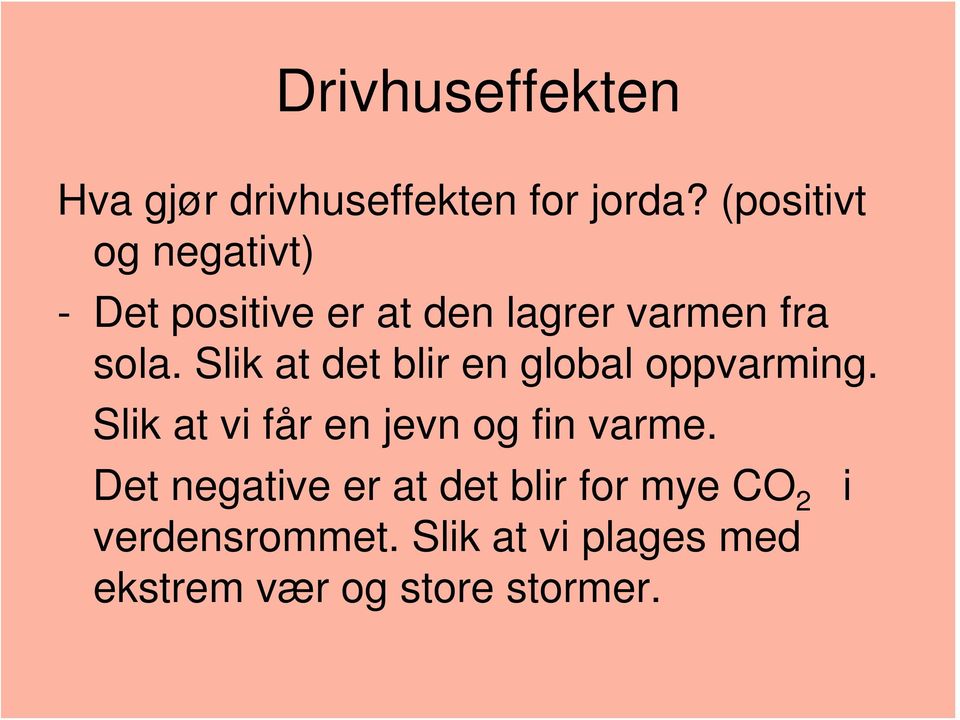 Slik at det blir en global oppvarming. Slik at vi får en jevn og fin varme.