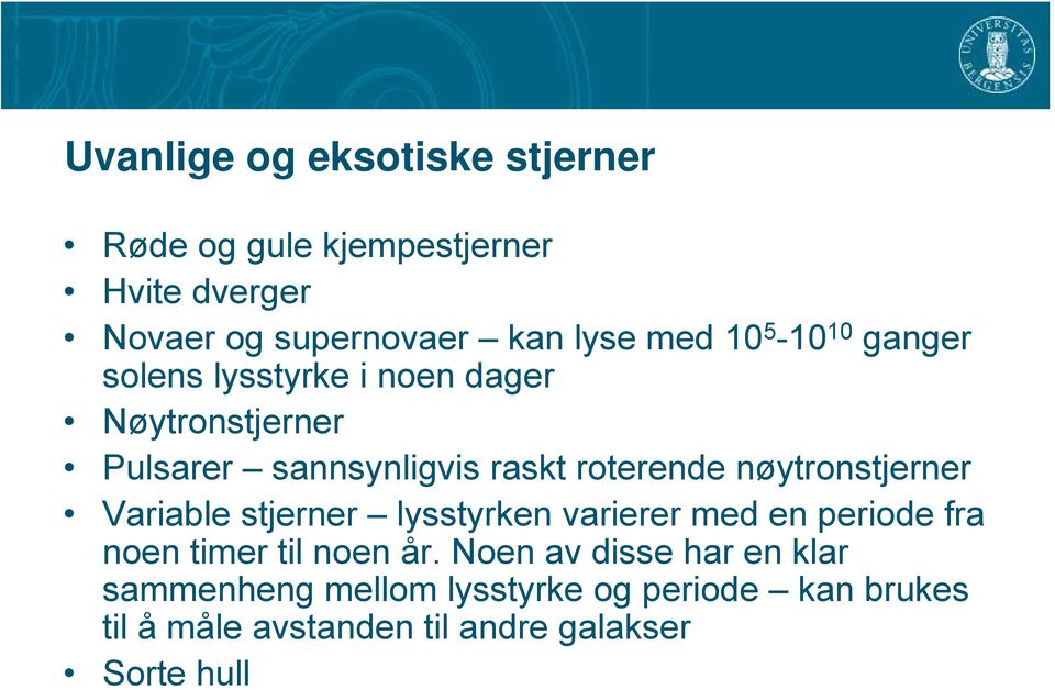 nøytronstjerner Variable stjerner lysstyrken varierer med en periode fra noen timer til noen år.