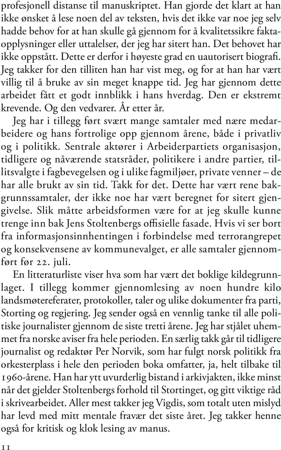 der jeg har sitert han. Det behovet har ikke oppstått. Dette er derfor i høyeste grad en uautorisert biografi.