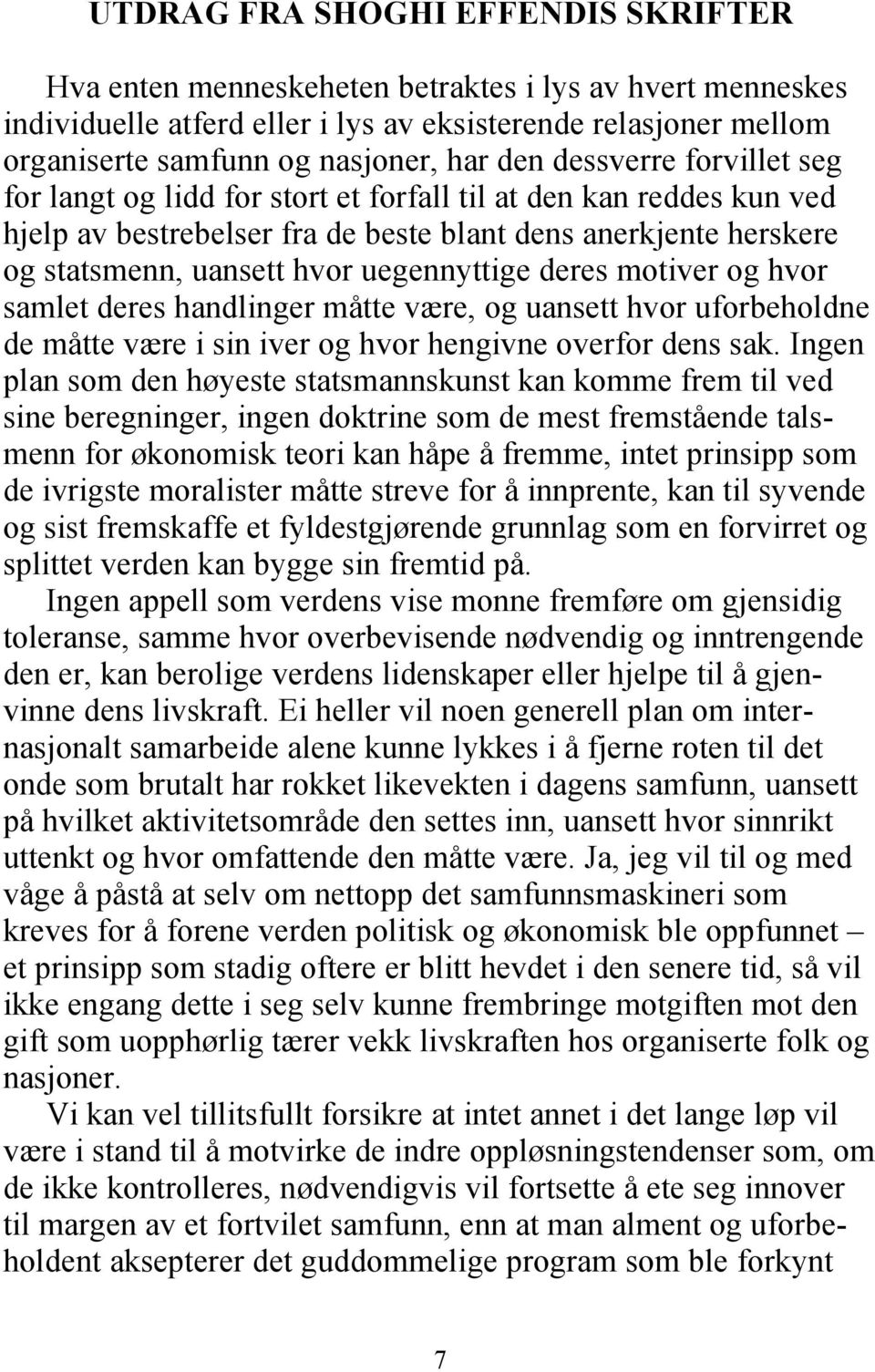 uegennyttige deres motiver og hvor samlet deres handlinger måtte være, og uansett hvor uforbeholdne de måtte være i sin iver og hvor hengivne overfor dens sak.