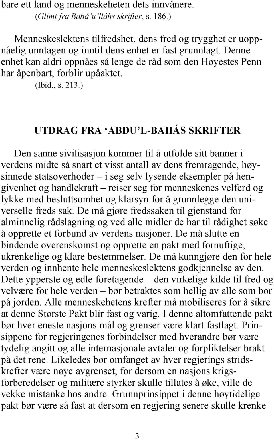 Denne enhet kan aldri oppnåes så lenge de råd som den Høyestes Penn har åpenbart, forblir upåaktet. (Ibid., s. 213.