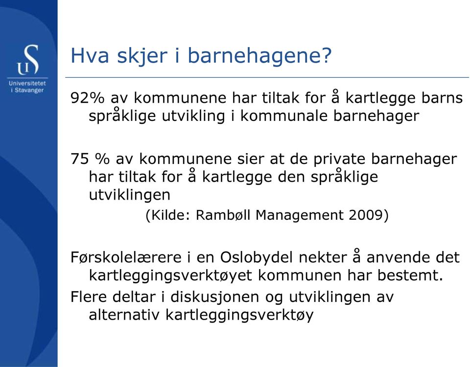 kommunene sier at de private barnehager har tiltak for å kartlegge den språklige utviklingen (Kilde: