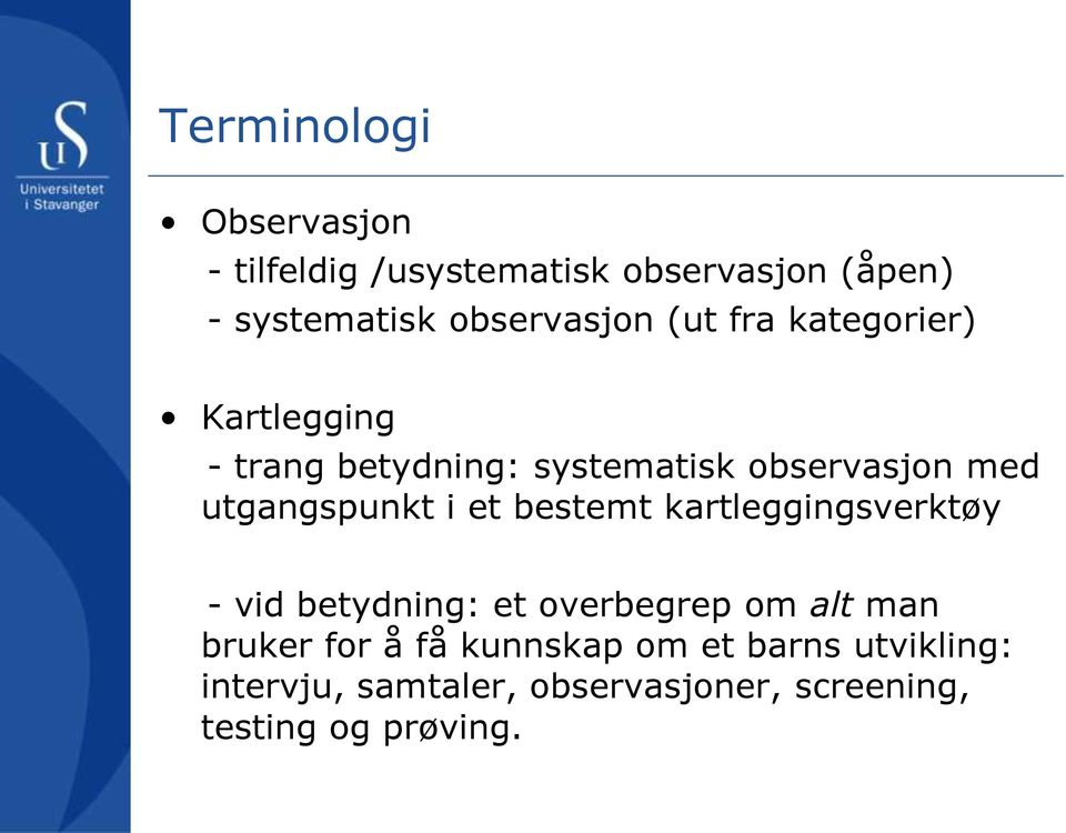 utgangspunkt i et bestemt kartleggingsverktøy - vid betydning: et overbegrep om alt man