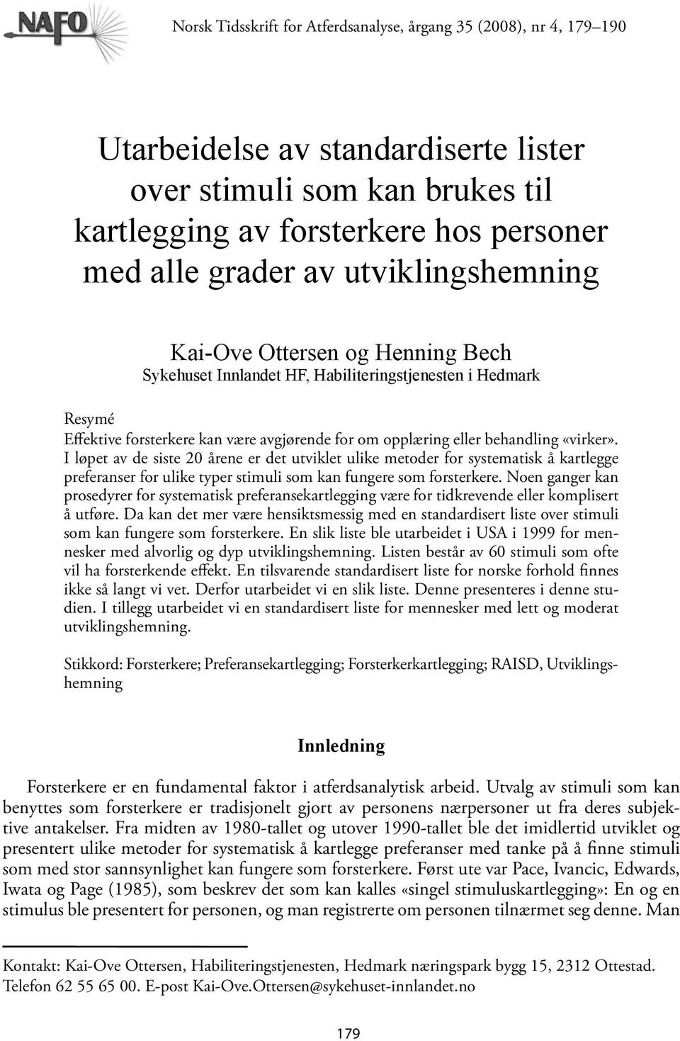 I løpet av de siste 20 årene er det utviklet ulike metoder for systematisk å kartlegge preferanser for ulike typer stimuli som kan fungere som forsterkere.