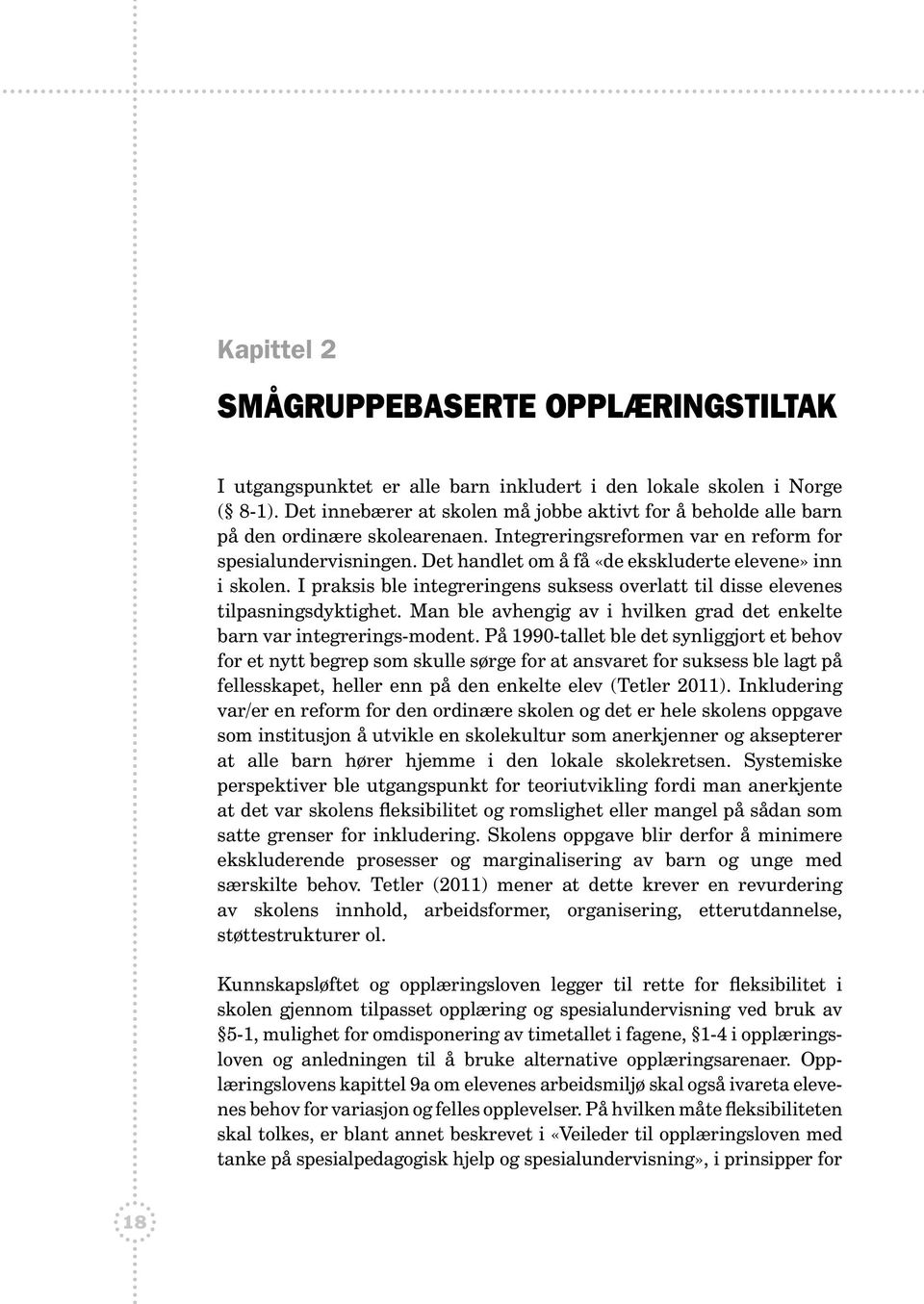 Det handlet om å få «de ekskluderte elevene» inn i skolen. I praksis ble integreringens suksess overlatt til disse elevenes tilpasningsdyktighet.