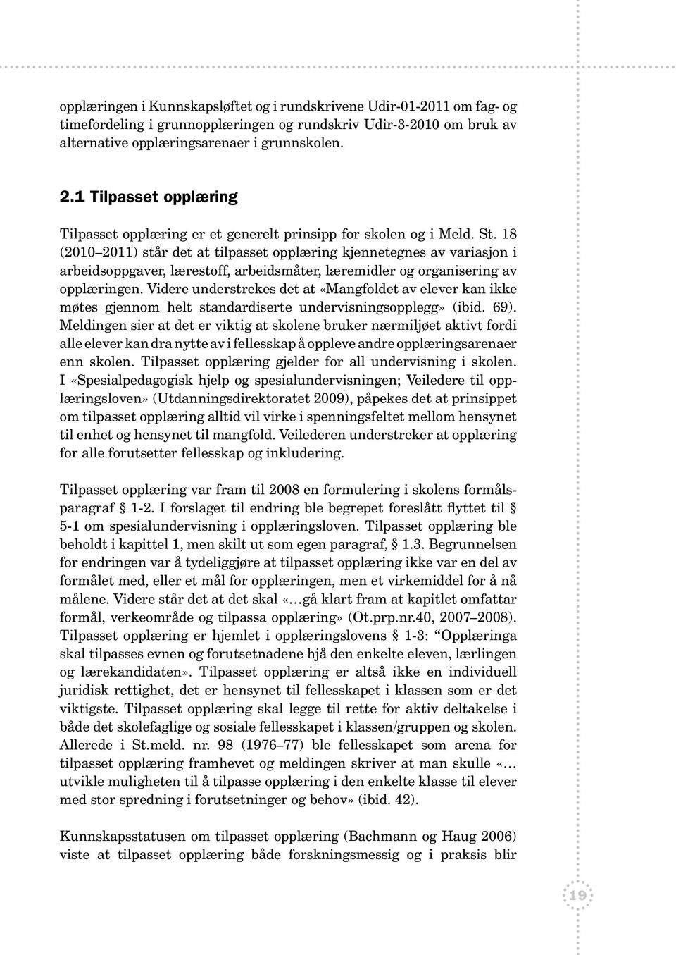 18 (2010 2011) står det at tilpasset opplæring kjennetegnes av variasjon i arbeidsoppgaver, lærestoff, arbeidsmåter, læremidler og organisering av opplæringen.