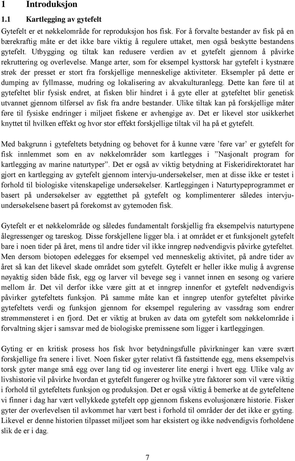 Utbygging og tiltak kan redusere verdien av et gytefelt gjennom å påvirke rekruttering og overlevelse.