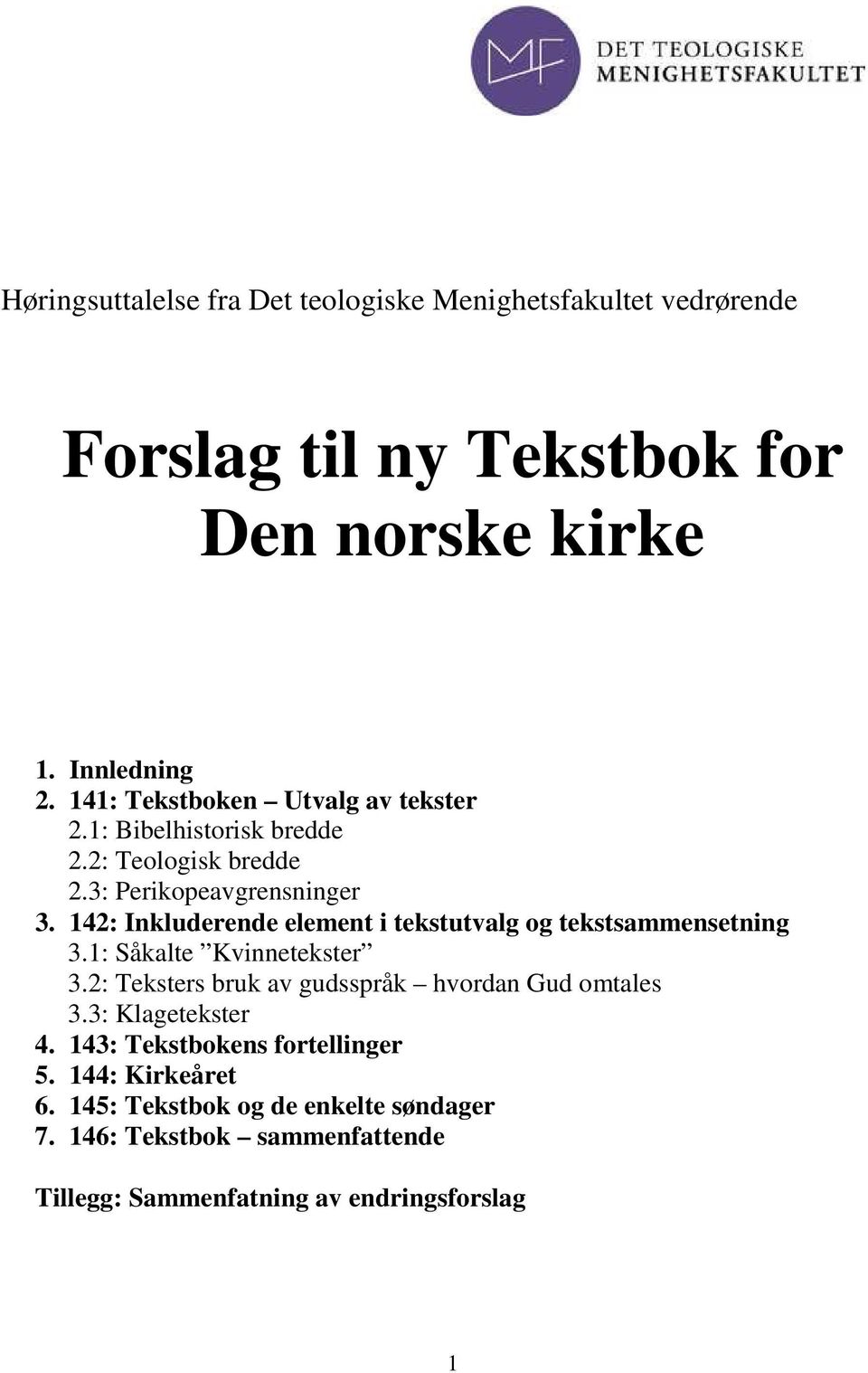 142: Inkluderende element i tekstutvalg og tekstsammensetning 3.1: Såkalte Kvinnetekster 3.