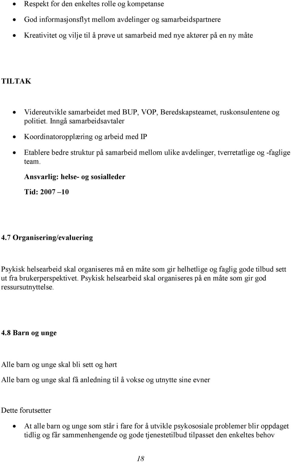 Inngå samarbeidsavtaler Koordinatoropplæring og arbeid med IP Etablere bedre struktur på samarbeid mellom ulike avdelinger, tverretatlige og -faglige team.