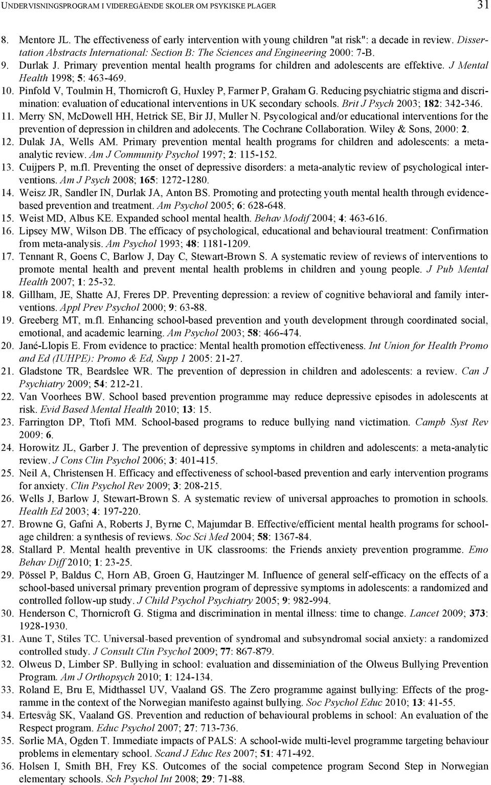 J Mental Health 1998; 5: 463-469. 10. Pinfold V, Toulmin H, Thornicroft G, Huxley P, Farmer P, Graham G.