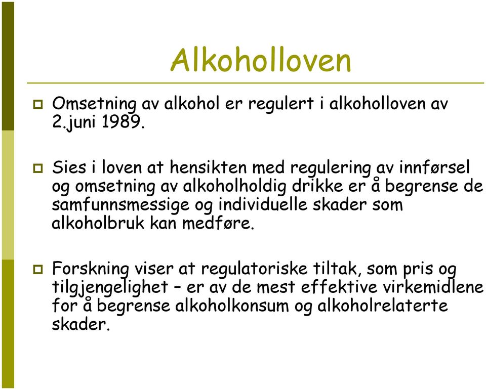 begrense de samfunnsmessige og individuelle skader som alkoholbruk kan medføre.