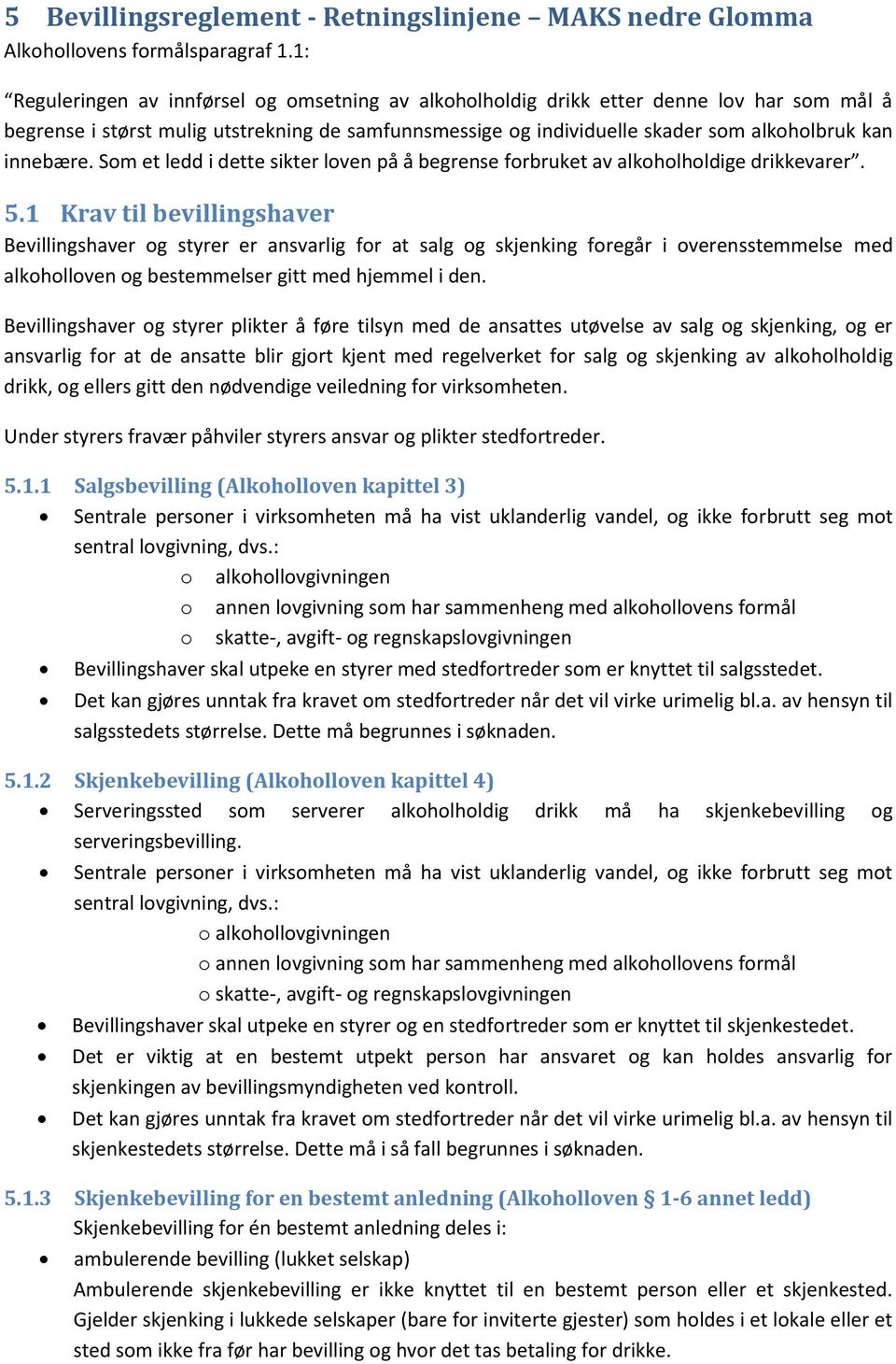 innebære. Som et ledd i dette sikter loven på å begrense forbruket av alkoholholdige drikkevarer. 5.