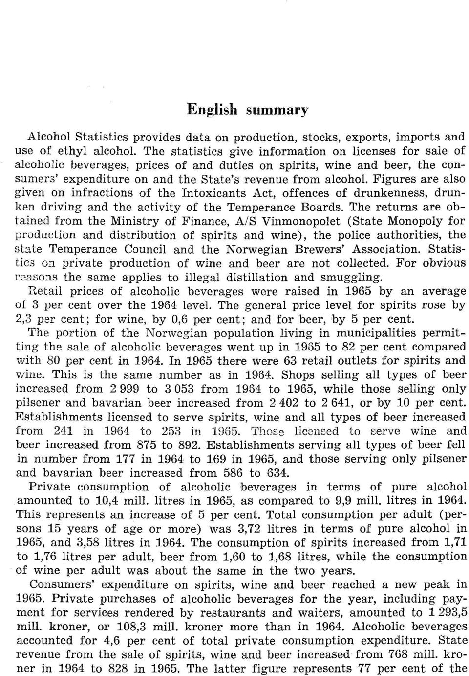 Figures are also given on infractions of the Intoxicants Act, offences of drunkenness, drunken driving and the activity of the Temperance Boards.