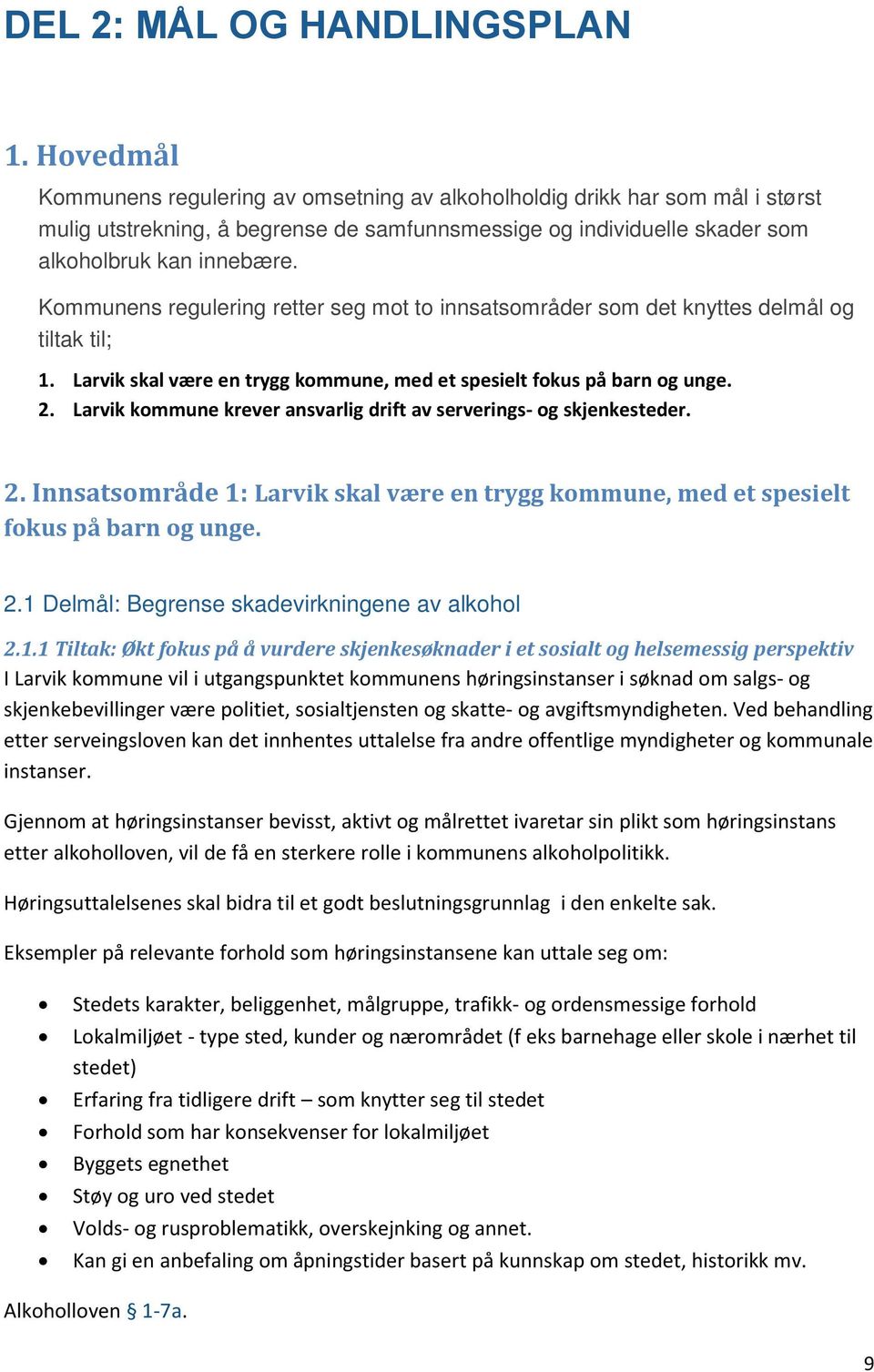 Kommunens regulering retter seg mot to innsatsområder som det knyttes delmål og tiltak til; 1. Larvik skal være en trygg kommune, med et spesielt fokus på barn og unge. 2.