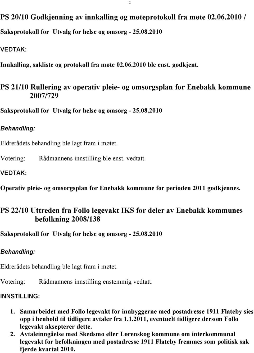 Operativ pleie- og omsorgsplan for Enebakk kommune for perioden 2011 godkjennes.