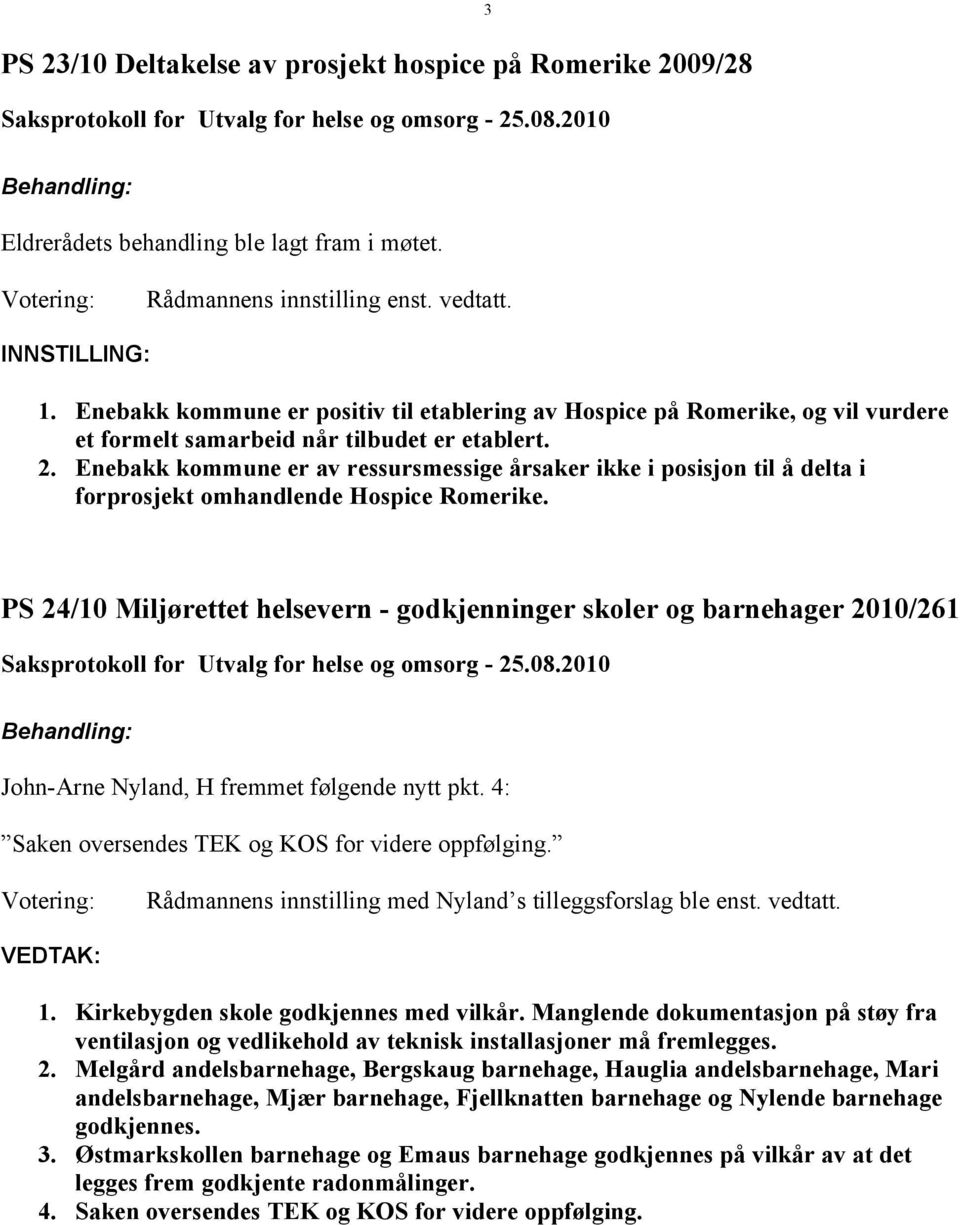 Enebakk kommune er av ressursmessige årsaker ikke i posisjon til å delta i forprosjekt omhandlende Hospice Romerike.