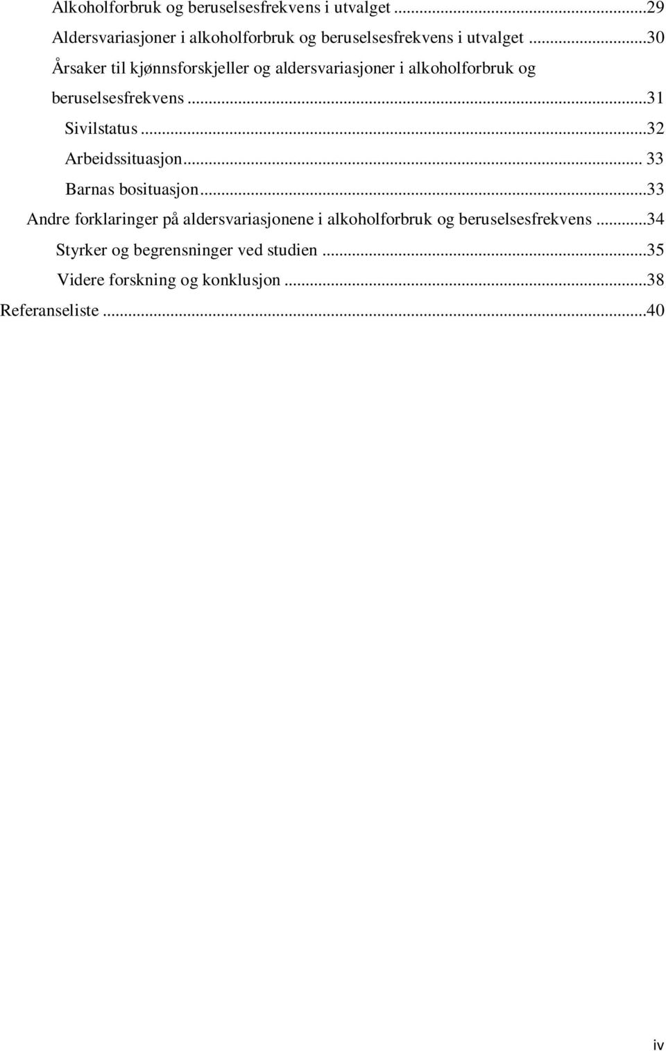 ..30 Årsaker til kjønnsforskjeller og aldersvariasjoner i alkoholforbruk og beruselsesfrekvens...31 Sivilstatus.