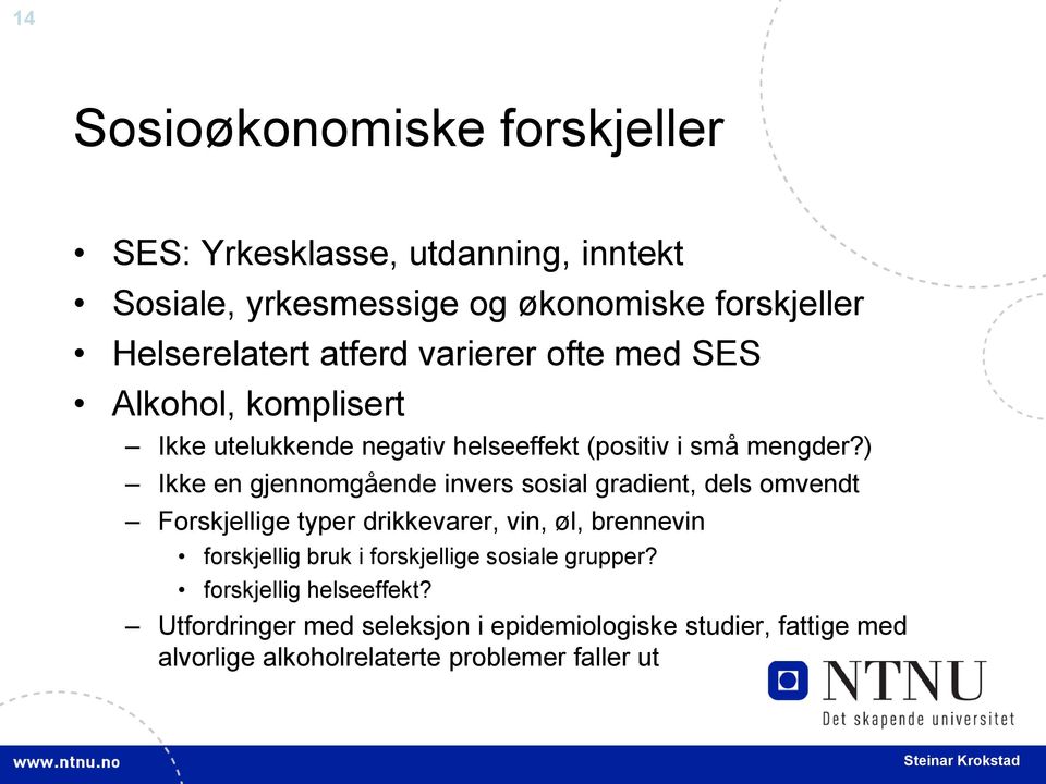 ) Ikke en gjennomgående invers sosial gradient, dels omvendt Forskjellige typer drikkevarer, vin, øl, brennevin forskjellig bruk i