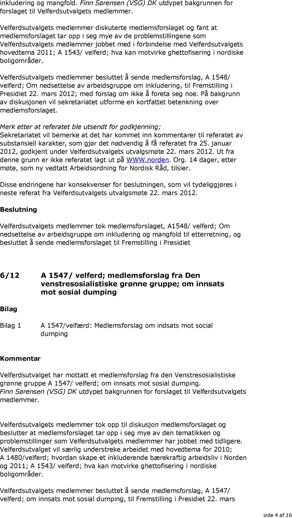 Velferdsutvalgets hovedtema 2011; A 1543/ velferd; hva kan motvirke ghettofisering i nordiske boligområder.