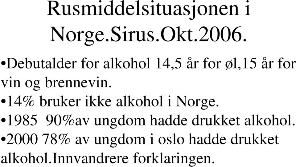 14% bruker ikke alkohol i Norge.