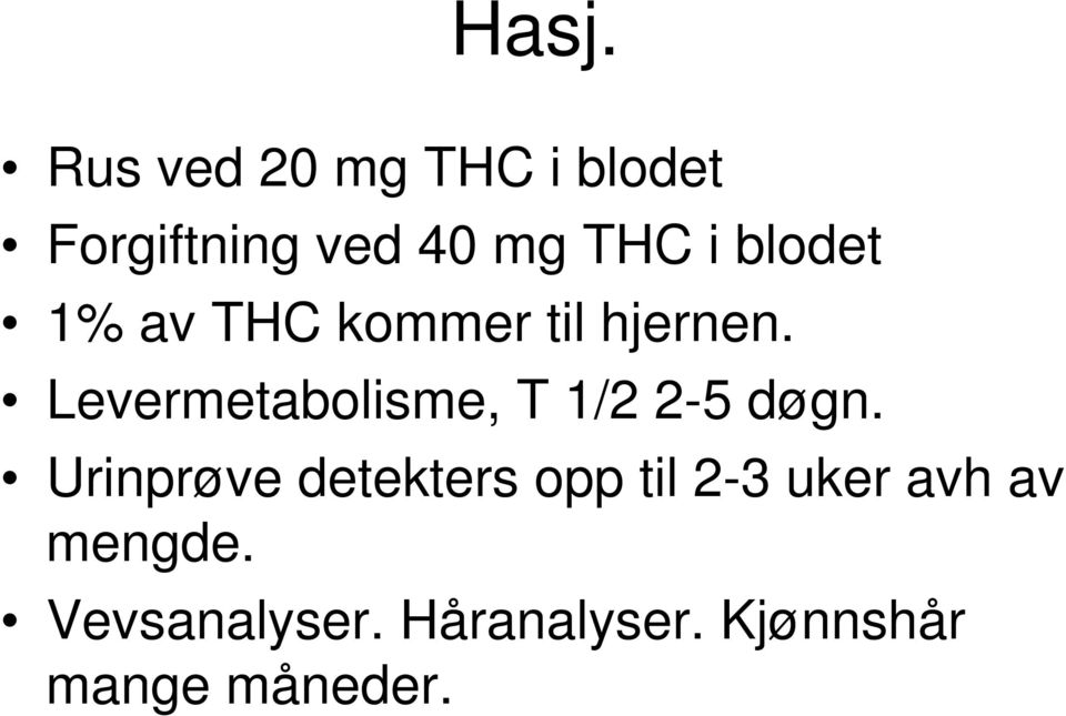 Levermetabolisme, T 1/2 2-5 døgn.