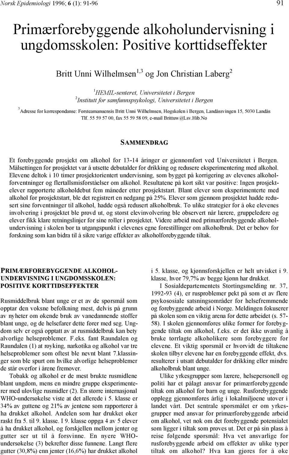 Landås Tlf. 55 59 57 00, fax 55 59 58 09, e-mail Brittuw@Lsv.Hib.No SAMMENDRAG Et forebyggende prosjekt om alkohol for 13-14 åringer er gjennomført ved Universitetet i Bergen.