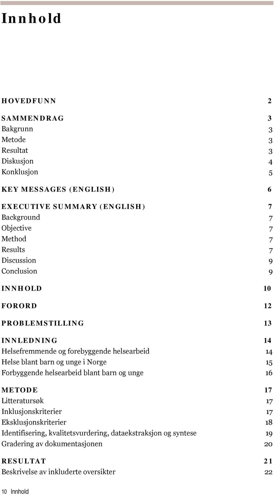 Helse blant barn og unge i Norge 15 Forbyggende helsearbeid blant barn og unge 16 METODE 17 Litteratursøk 17 Inklusjonskriterier 17 Eksklusjonskriterier 18