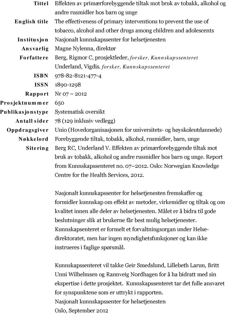 Kunnskapssenteret Underland, Vigdis, forsker, Kunnskapssenteret ISBN 978-82-8121-477-4 ISSN 1890-1298 Rapport Nr 07 2012 Prosjektnummer 650 Publikasjonstype Systematisk oversikt Antall sider 78 (129