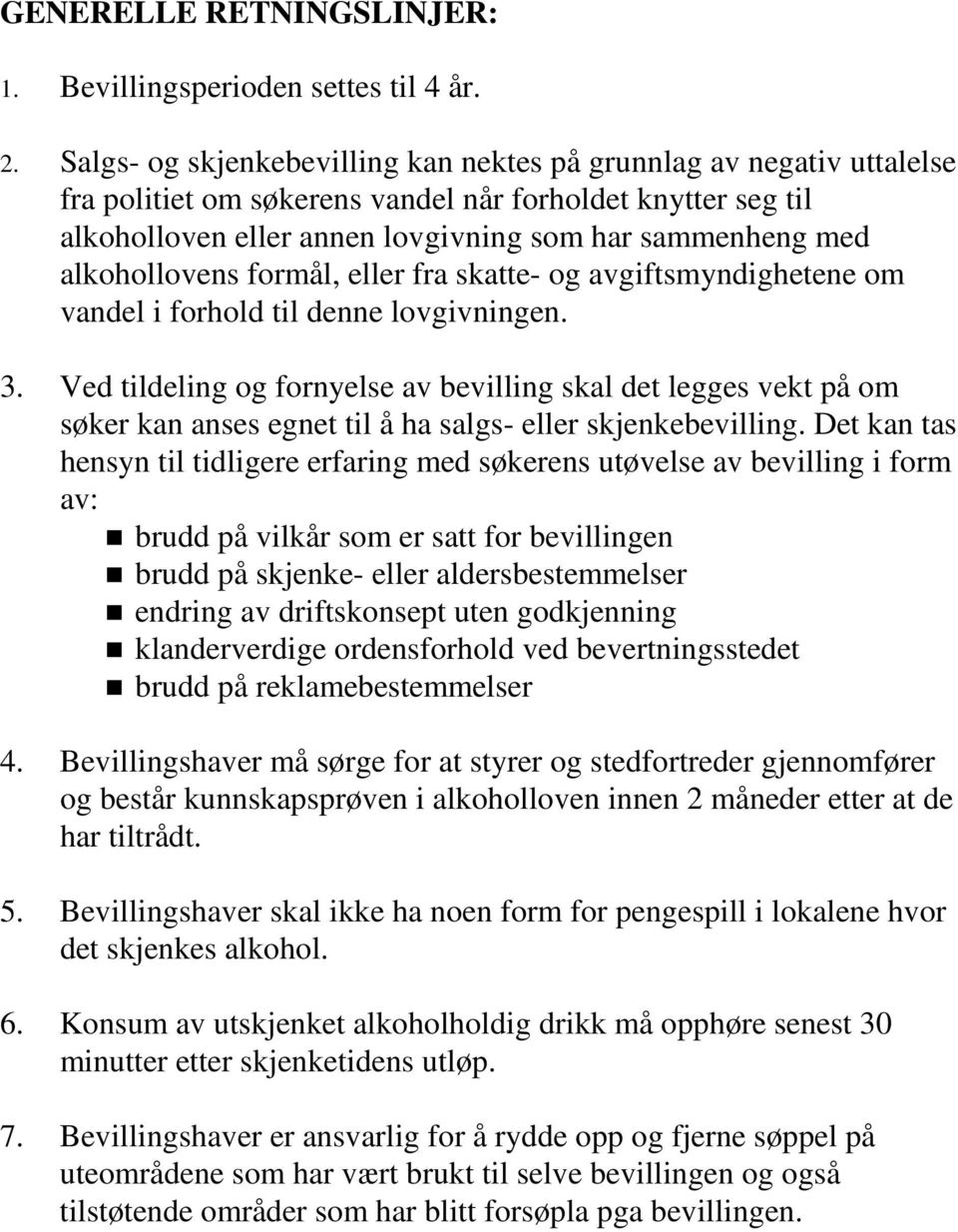 alkohollovens formål, eller fra skatte- og avgiftsmyndighetene om vandel i forhold til denne lovgivningen. 3.