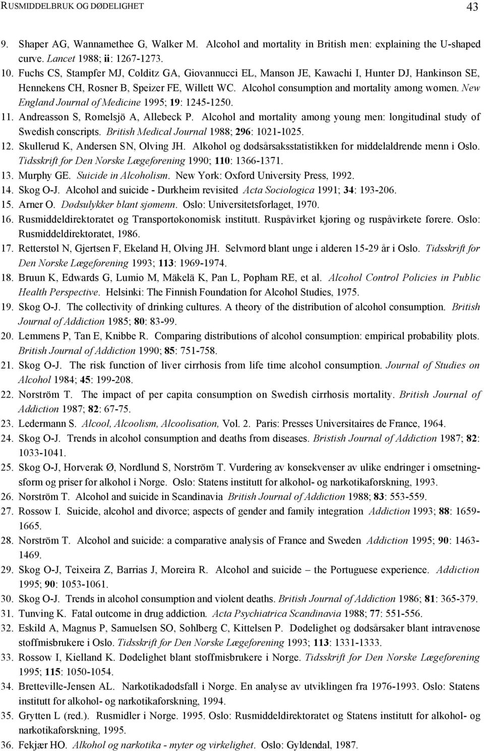 New England Journal of Medicine 1995; 19: 1245-1250. 11. Andreasson S, Romelsjö A, Allebeck P. Alcohol and mortality among young men: longitudinal study of Swedish conscripts.