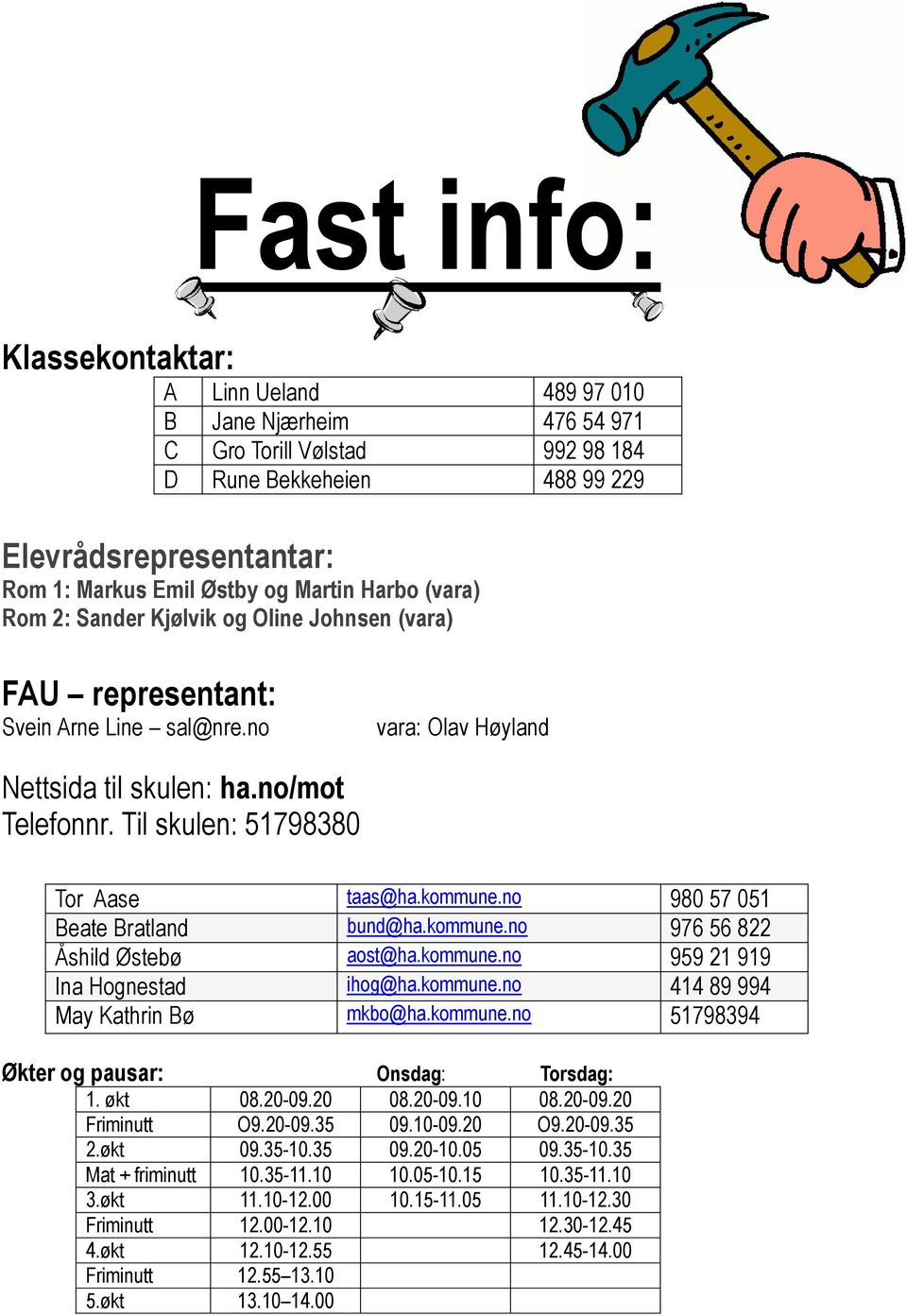 Til skulen: 5179880 Tor Aase taas@ha.kommune.no 980 57 051 Beate Bratland bund@ha.kommune.no 976 56 822 Åshild Østebø aost@ha.kommune.no 959 21 919 Ina Hognestad ihog@ha.kommune.no 1 89 99 May Kathrin Bø mkbo@ha.