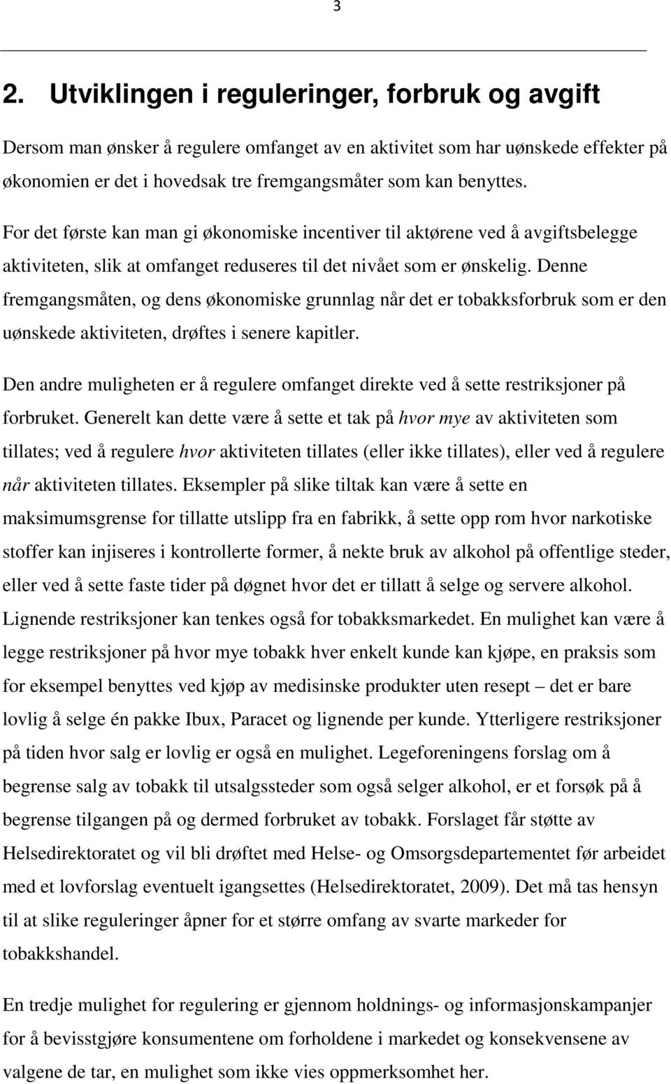 Denne fremgangsmåten, og dens økonomiske grunnlag når det er tobakksforbruk som er den uønskede aktiviteten, drøftes i senere kapitler.