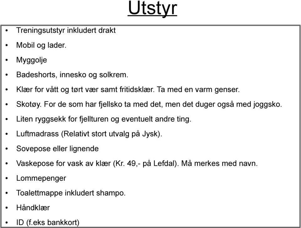 For de som har fjellsko ta med det, men det duger også med joggsko. Liten ryggsekk for fjellturen og eventuelt andre ting.