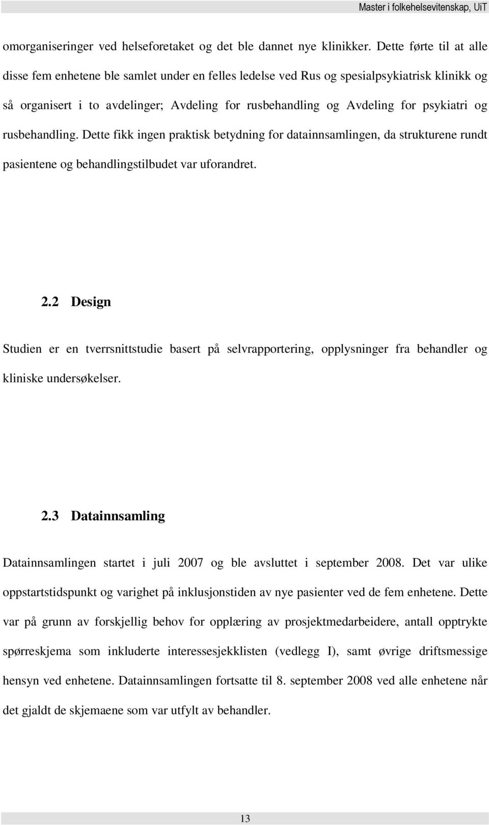 psykiatri og rusbehandling. Dette fikk ingen praktisk betydning for datainnsamlingen, da strukturene rundt pasientene og behandlingstilbudet var uforandret. 2.