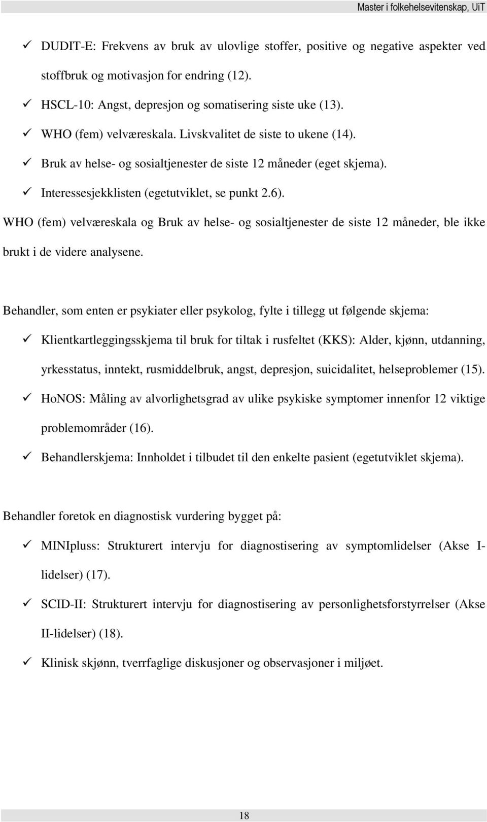 WHO (fem) velværeskala og Bruk av helse- og sosialtjenester de siste 12 måneder, ble ikke brukt i de videre analysene.