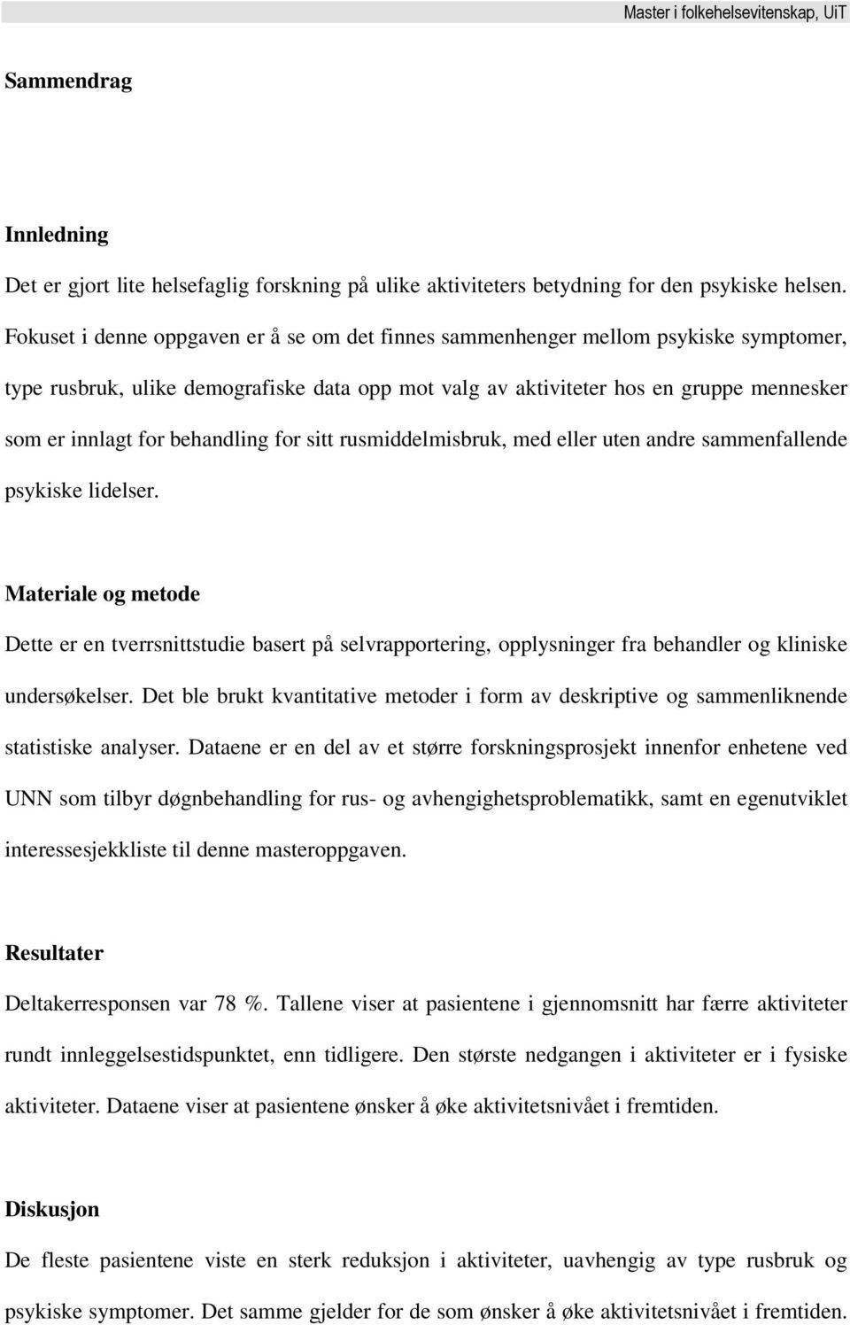 behandling for sitt rusmiddelmisbruk, med eller uten andre sammenfallende psykiske lidelser.