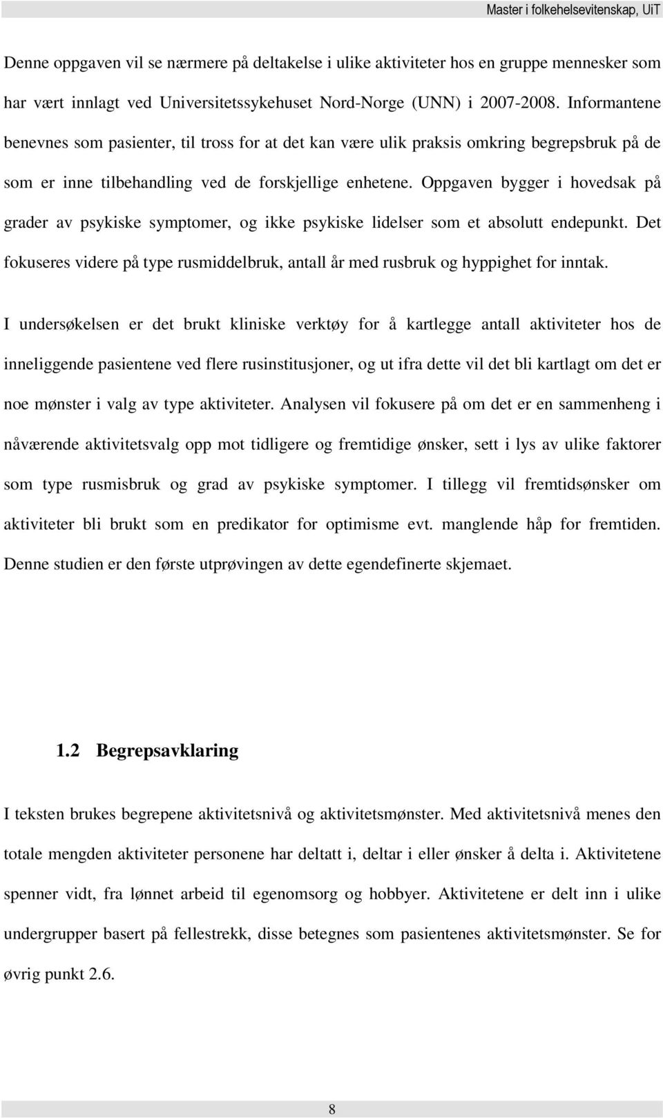 Oppgaven bygger i hovedsak på grader av psykiske symptomer, og ikke psykiske lidelser som et absolutt endepunkt.