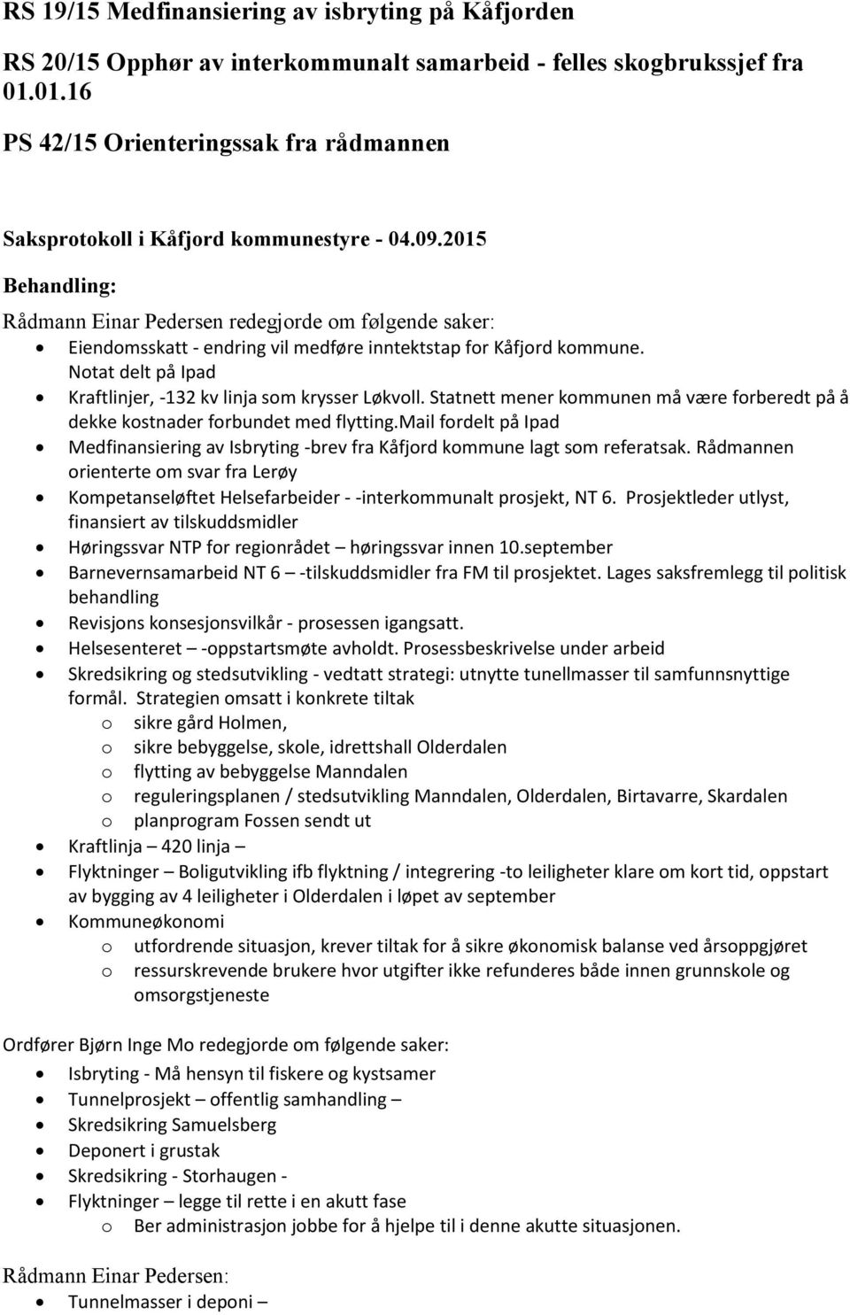 Notat delt på Ipad Kraftlinjer, -132 kv linja som krysser Løkvoll. Statnett mener kommunen må være forberedt på å dekke kostnader forbundet med flytting.