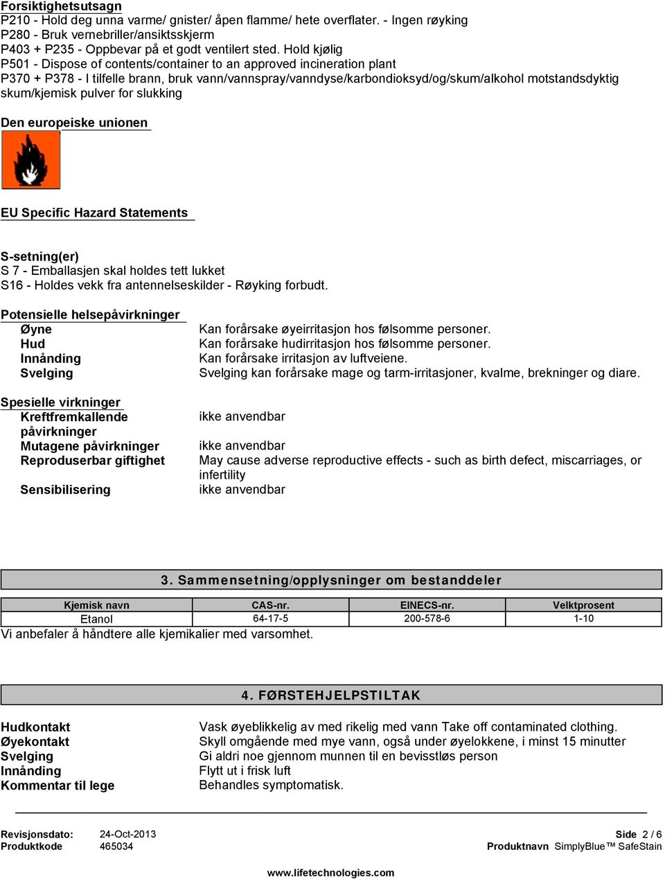 skum/kjemisk pulver for slukking Den europeiske unionen EU Specific Hazard Statements S-setning(er) S 7 - Emballasjen skal holdes tett lukket S16 - Holdes vekk fra antennelseskilder - Røyking forbudt.