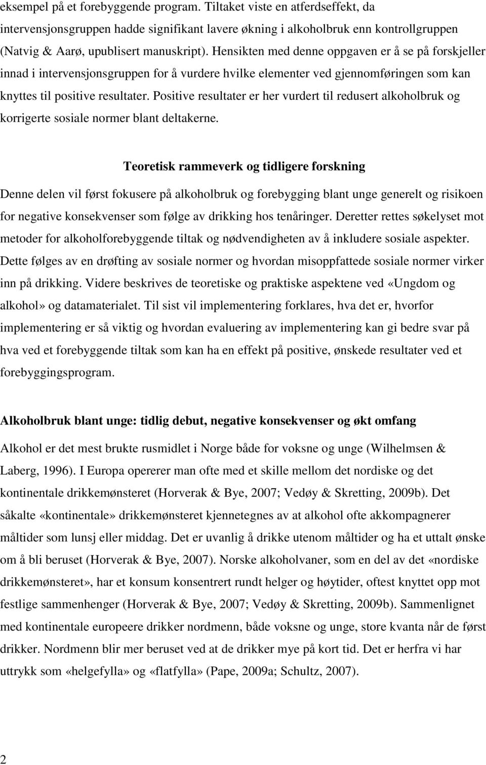 Positive resultater er her vurdert til redusert alkoholbruk og korrigerte sosiale normer blant deltakerne.