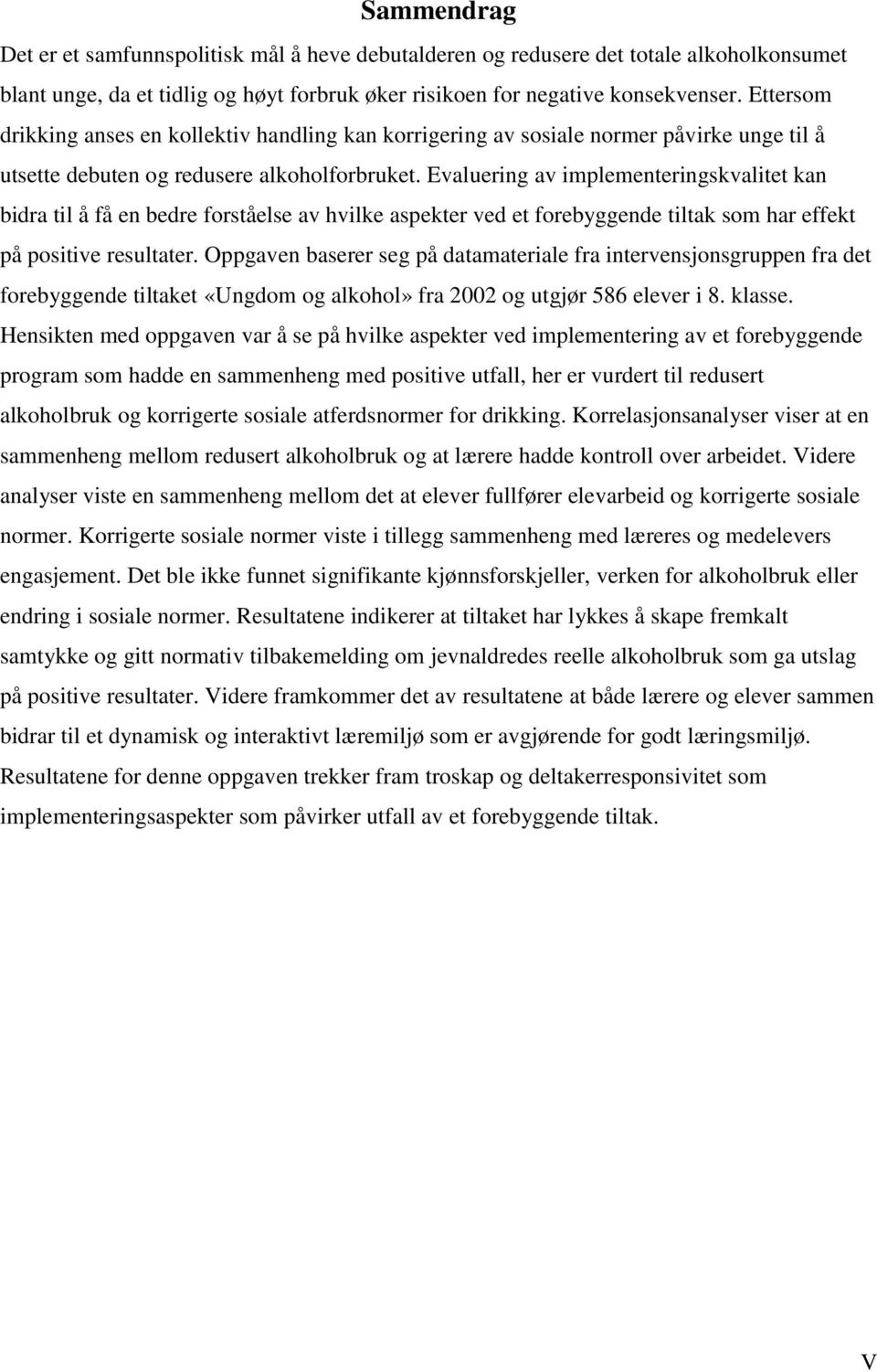 Evaluering av implementeringskvalitet kan bidra til å få en bedre forståelse av hvilke aspekter ved et forebyggende tiltak som har effekt på positive resultater.