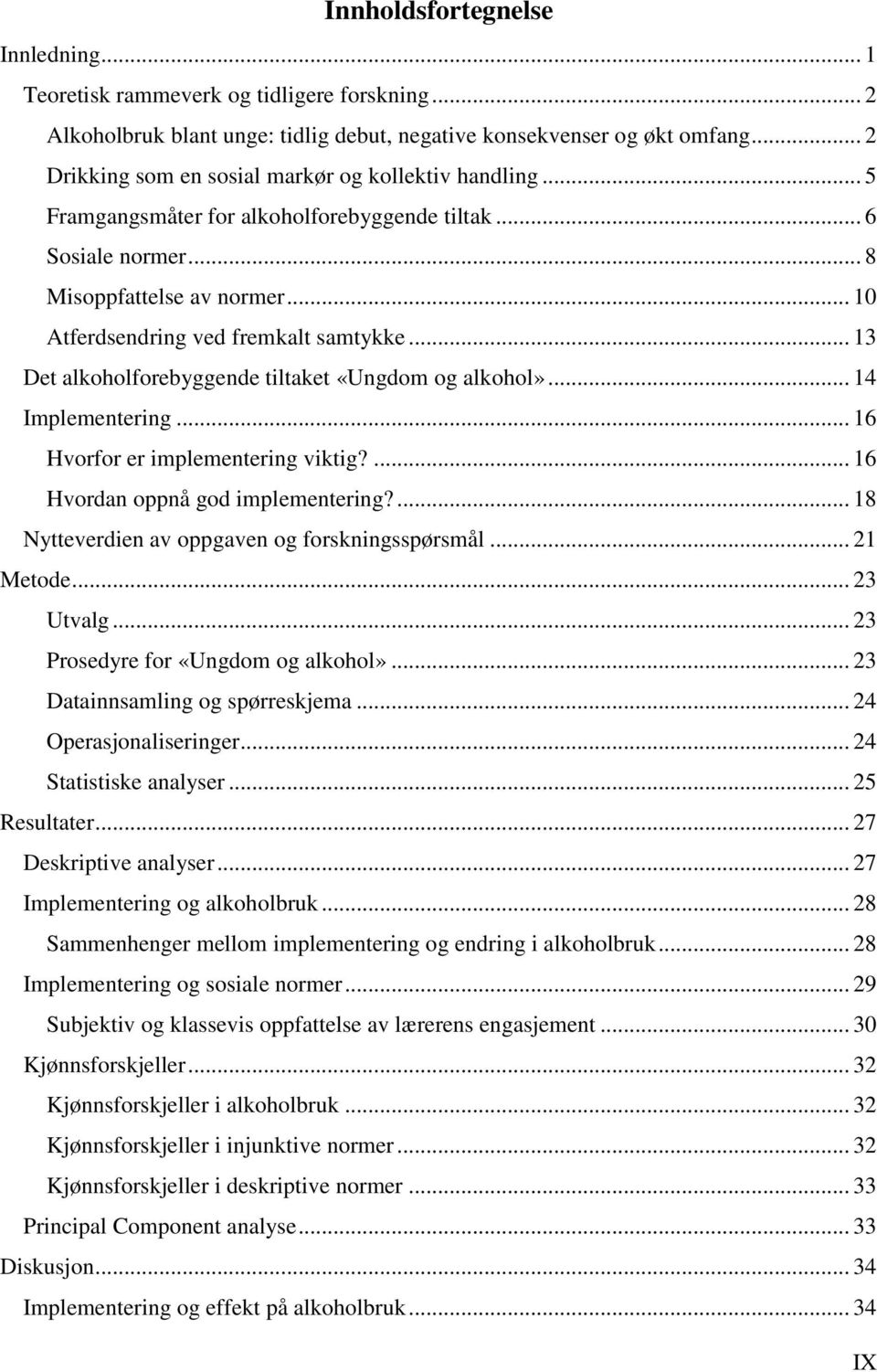 .. 13 Det alkoholforebyggende tiltaket «Ungdom og alkohol»... 14 Implementering... 16 Hvorfor er implementering viktig?... 16 Hvordan oppnå god implementering?