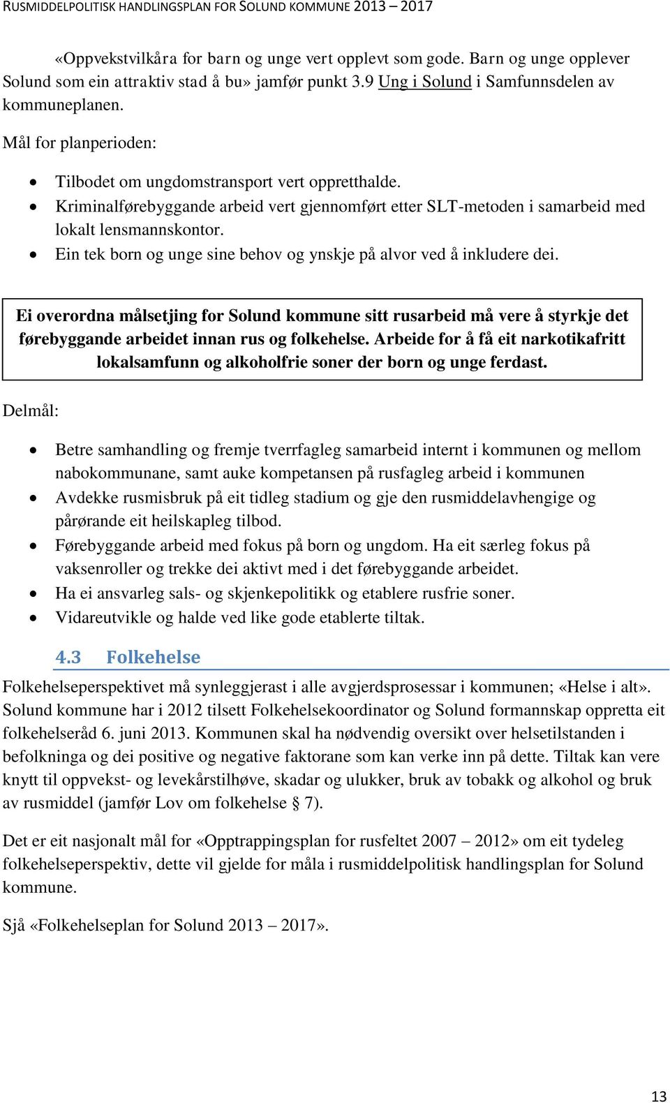 Ein tek born og unge sine behov og ynskje på alvor ved å inkludere dei. Ei overordna målsetjing for Solund kommune sitt rusarbeid må vere å styrkje det førebyggande arbeidet innan rus og folkehelse.